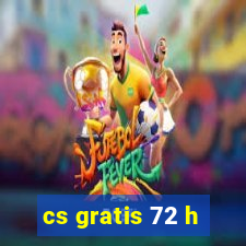 cs gratis 72 h